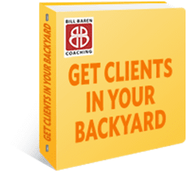 Bill Baren - Get Clients in Your Backyard 