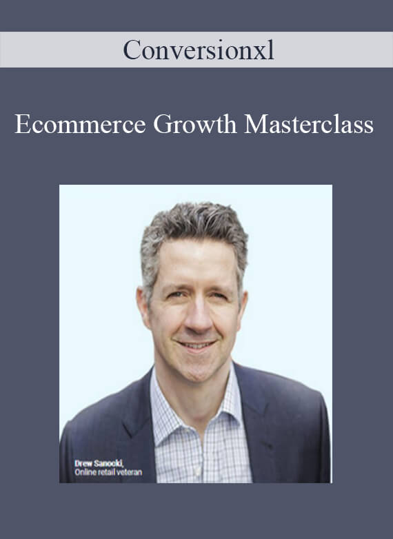 Conversionxl - Ecommerce Growth Masterclass