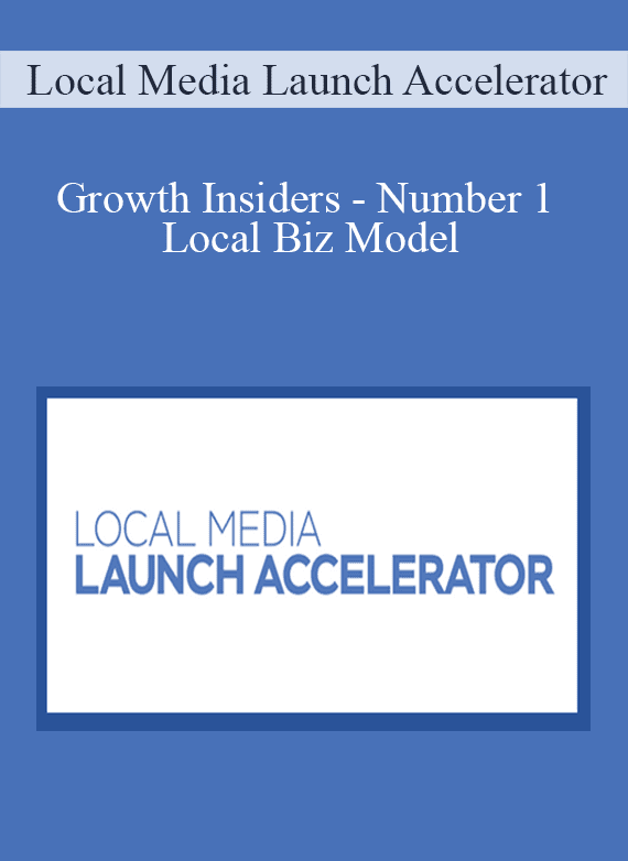 Local Media Launch Accelerator - Growth Insiders - Number 1 Local Biz Model