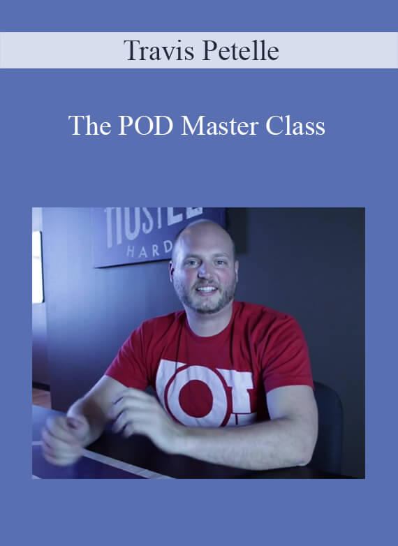 Travis Petelle - The POD Master Class