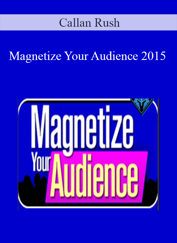 Callan Rush - Magnetize Your Audience 2015