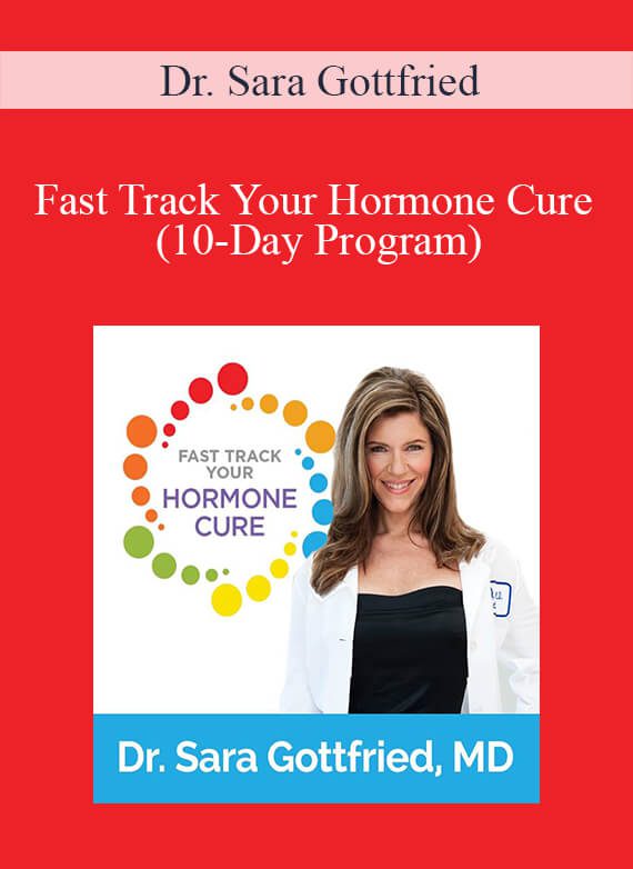 Dr. Sara Gottfried - Fast Track Your Hormone Cure (10-Day Program)