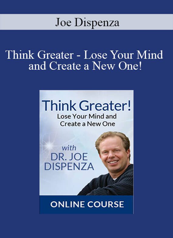 Joe Dispenza - Think Greater - Lose Your Mind and Create a New One!