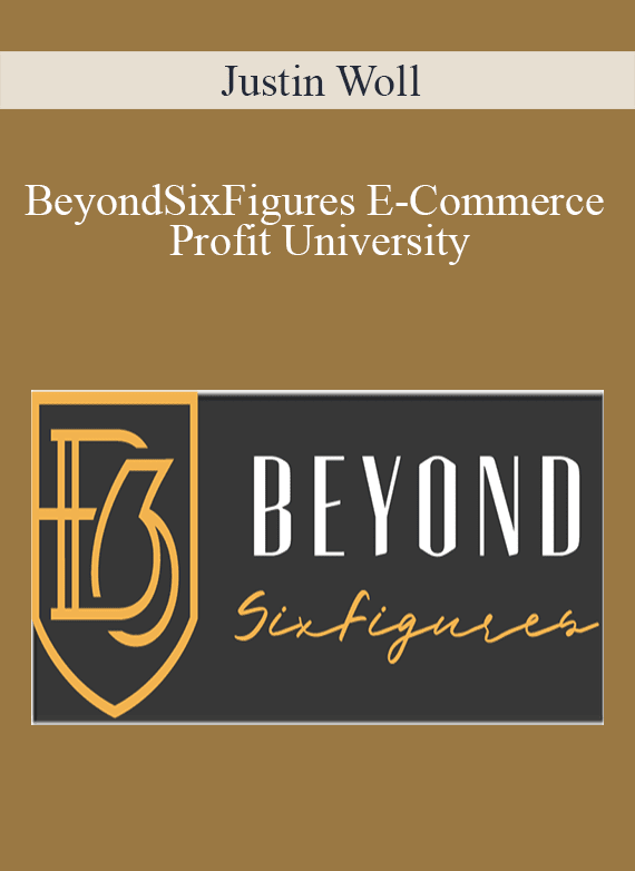 Justin Woll – BeyondSixFigures E-Commerce Profit University