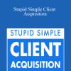 Andrew Kroeze & Quentin G Panchura - Stupid Simple Client Acquisition