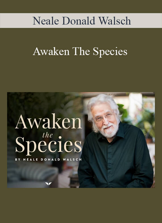 Neale Donald Walsch - Awaken The Species