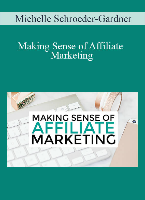 Michelle Schroeder-Gardner - Making Sense of Affiliate Marketing