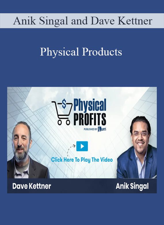 Anik Singal and Dave Kettner – Physical Products