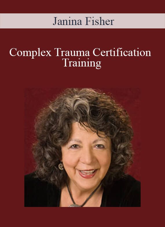 Janina Fisher - Complex Trauma Certification Training