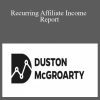 Duston McGroarty - Recurring Affiliate Income Report