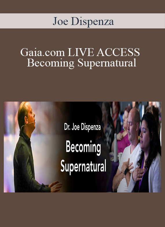 Joe Dispenza - Gaia.com LIVE ACCESS - Becoming Supernatural