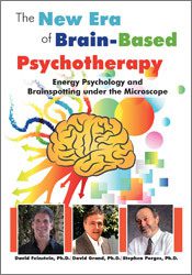 Energy Psychology and Brainspotting under the Microscope The New Era of Brain-Based Psychotherapy - David Feinstein , David Grand & Stephen Porges