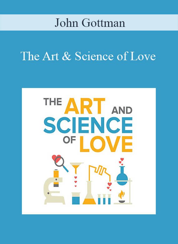 John Gottman - The Art & Science of Love