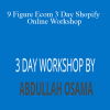 Abdullah Osama – 9 Figure Ecom 3 Day Shopify Online Workshop