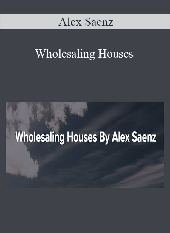 Alex Saenz - Wholesaling Houses