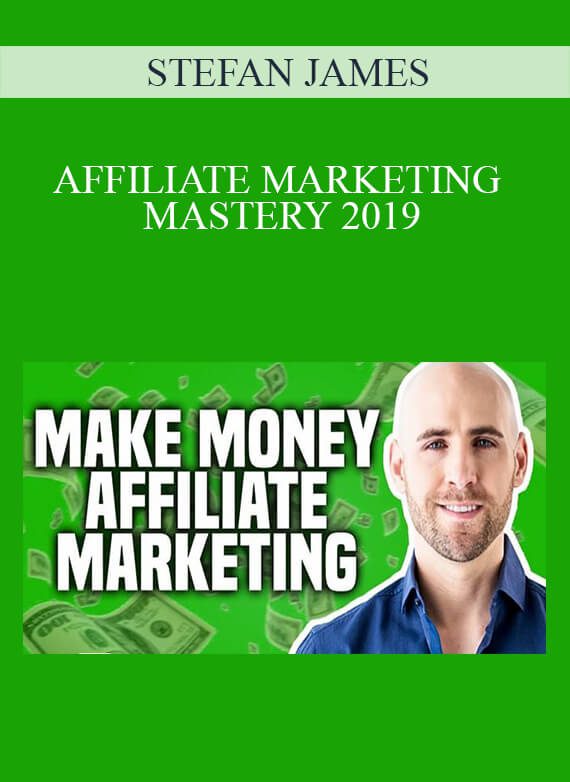 STEFAN JAMES – AFFILIATE MARKETING MASTERY 2019