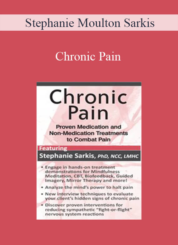 Chronic Pain Proven Medication and Non-Medication Treatments to Combat Pain - Stephanie Moulton Sarkis