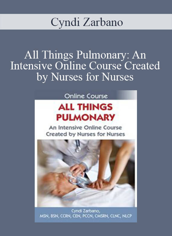 Cyndi Zarbano - All Things Pulmonary An Intensive Online Course Created by Nurses for Nurses