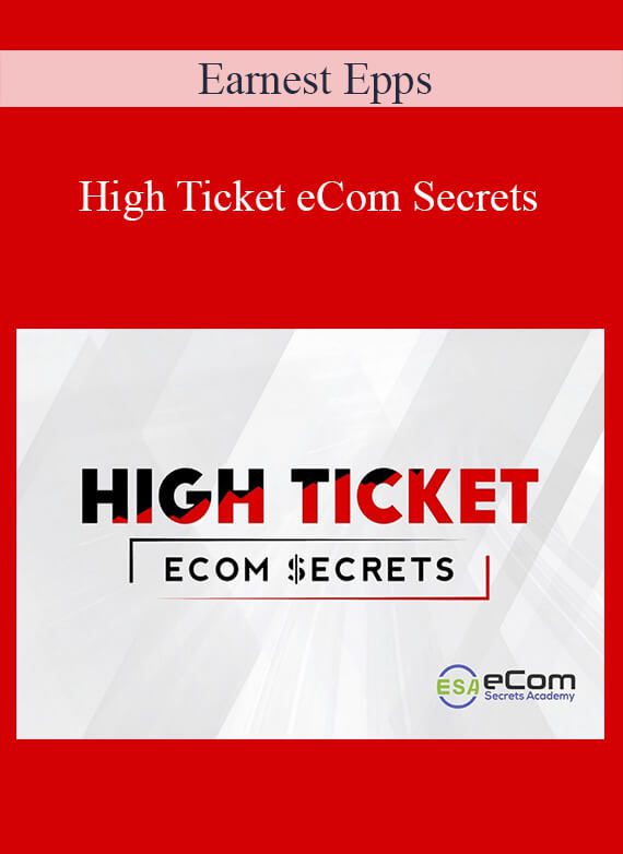 Earnest Epps - High Ticket eCom Secrets