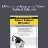 Effective Techniques for School Refusal Behavior Real Help for Children & Adolescents Who Can’t or Won’t Go to School – George Haarman