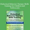 Jean Eich - Dialectical Behavior Therapy Skills Training for Children and Adolescents Rescuing the Dysregulated Child