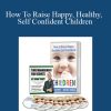 Brian Tracy - How To Raise Happy, Healthy, Self Confident Children