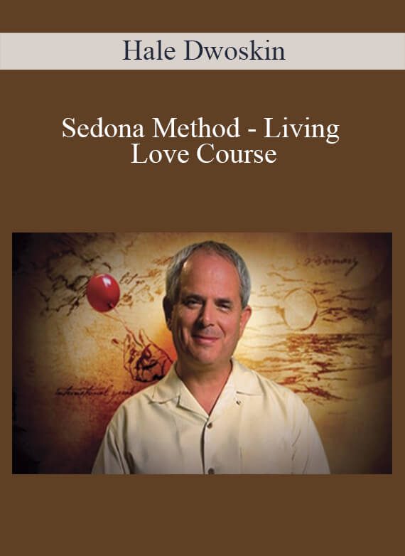 Hale Dwoskin - Sedona Method - Living Love Course