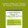 Charles Jacob - Cognitive Behavioral Therapy for Trauma, PTSD and Grief