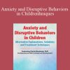 Christi Bostwick - Anxiety and Disruptive Behaviors in Children Alternative Explanations, Solutions and Treatment Techniques