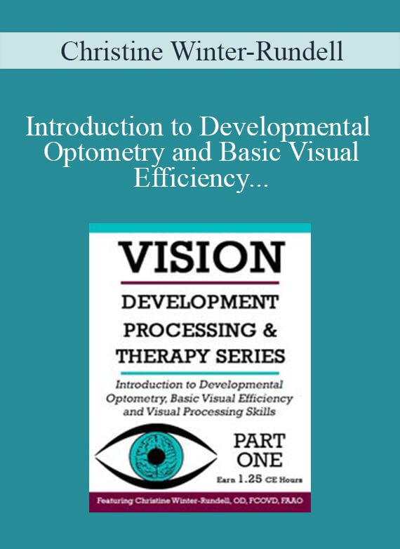 Christine Winter-Rundell - Introduction to Developmental Optometry and Basic Visual Efficiency and Visual Processing Skills