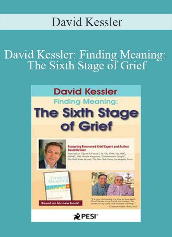 David Kessler - David Kessler Finding Meaning The Sixth Stage of Grief