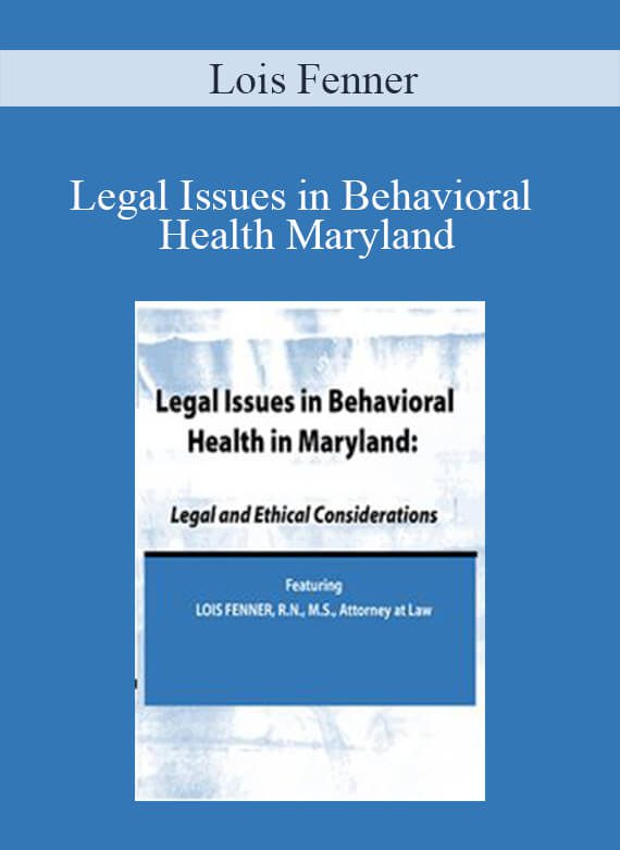 Lois Fenner - Legal Issues in Behavioral Health Maryland Legal and Ethical Considerations