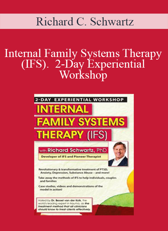 Richard C. Schwartz - Internal Family Systems Therapy (IFS). 2-Day Experiential Workshop