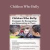 Signe Whitson - Children Who Bully Strategies for Recognizing and Responding to Them