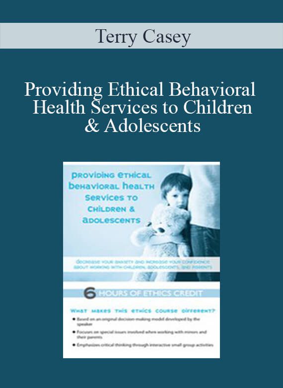 Terry Casey - Providing Ethical Behavioral Health Services to Children & Adolescents