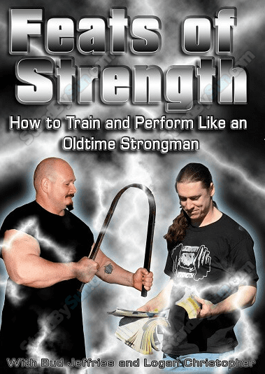 Bud Jeffries and Logan Christopher - Feats of Strength: How to Train and Perform Like an Oldtime Strongman