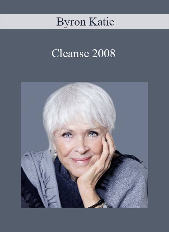 Byron Katie - Cleanse 2008