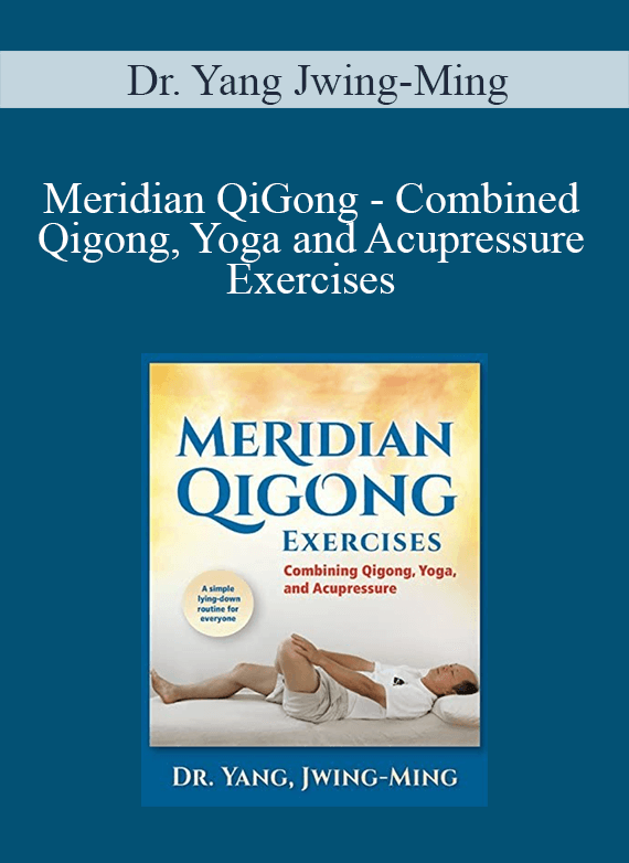 Dr. Yang Jwing-Ming - Meridian QiGong - Combined Qigong, Yoga and Acupressure Exercises