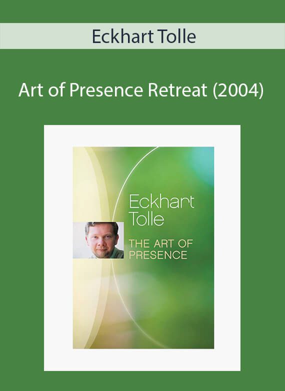 Eckhart Tolle - Art of Presence Retreat (2004)