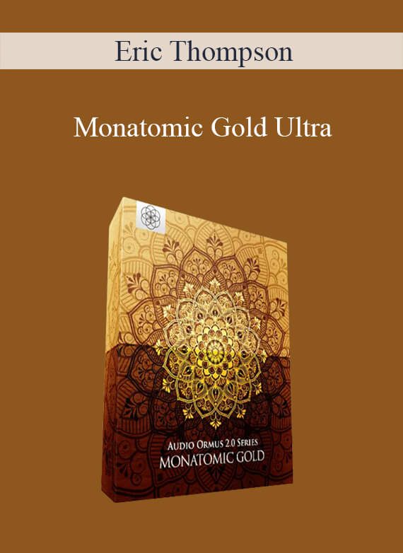 Eric Thompson - Monatomic Gold Ultra