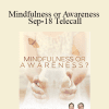 Gary M. Douglas & Dr. Dain Heer - Mindfulness or Awareness Sep-18 Telecall