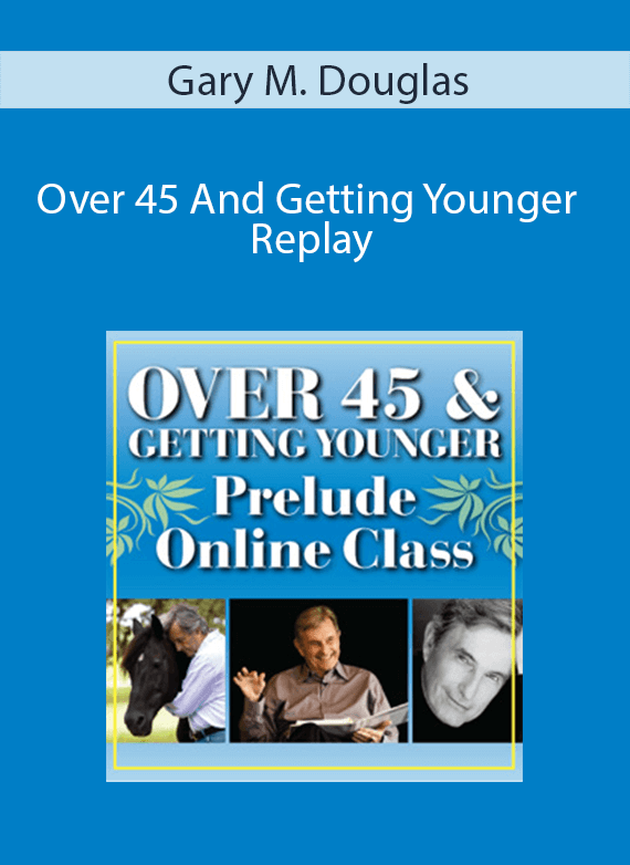 Gary M. Douglas - Over 45 And Getting Younger Replay