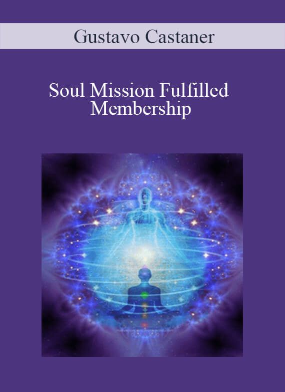 Gustavo Castaner - Soul Mission Fulfilled Membership