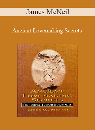 James McNeil - Ancient Lovemaking Secrets