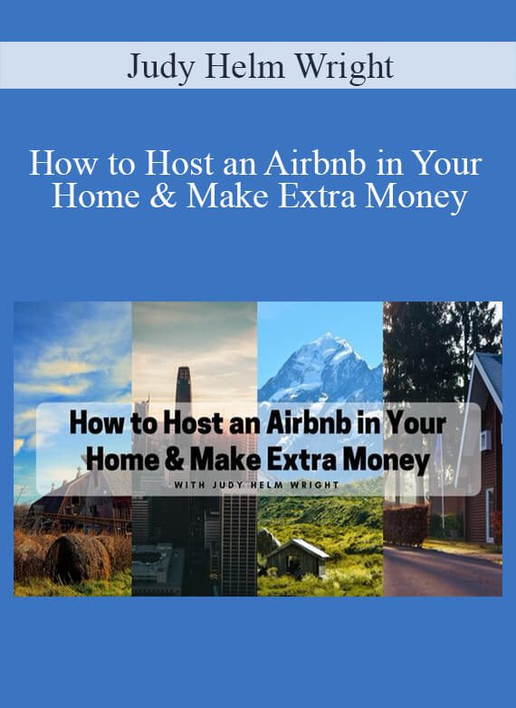 Judy Helm Wright - How to Host an Airbnb in Your Home & Make Extra Money