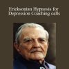 Milton H. Erickson - Ericksonian Hypnosis for Depression Coaching calls