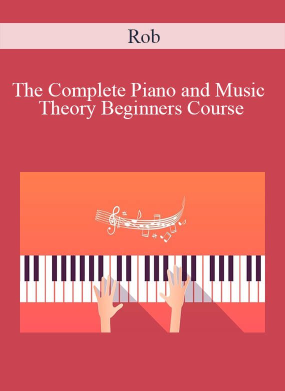 Rob - The Complete Piano and Music Theory Beginners Course