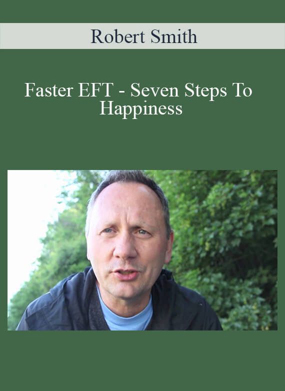 Robert Smith - Faster EFT - Seven Steps To Happiness