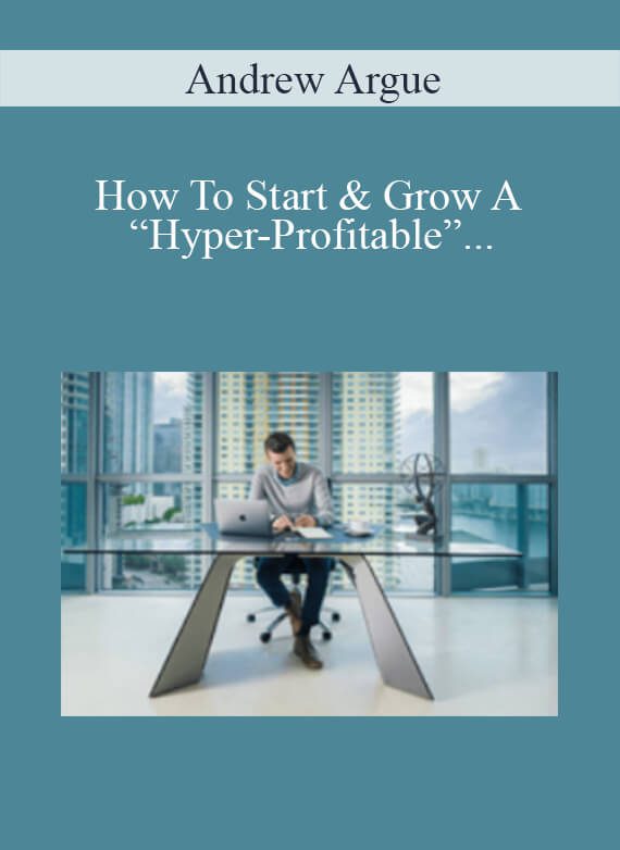 Andrew Argue - How To Start & Grow A “Hyper-Profitable” Accounting & Tax Practice Without A CPA, Degree Or License