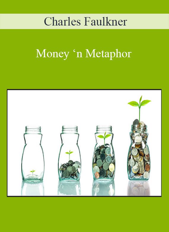 Charles Faulkner - Money ‘n Metaphor How Metaphors Determine Our Wealth and Happiness